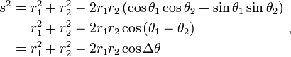 \begin{align}s^2 &= r_1^2 +r_2^2 -2 r_1 r_2 \left( \cos \theta_1 \cos \theta_2 +\sin \theta_1 \sin \theta_2 \right)\\
 &= r_1^2 +r_2^2 -2 r_1 r_2 \cos \left( \theta_1 - \theta_2\right)\\
 &=r_1^2 +r_2^2 -2 r_1 r_2 \cos \Delta \theta \end{align} \ ,