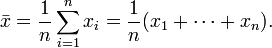 \bar{x} = \frac{1}{n}\sum_{i=1}^n x_i  =  \frac{1}{n} (x_1+\cdots+x_n).