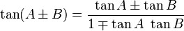 \tan (A \pm B) = \frac{ \tan A \pm \tan B }{ 1 \mp \tan A  \ \tan B}