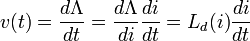 v(t) = \frac{d\Lambda}{dt} = \frac{d\Lambda}{di}\frac{di}{dt} = L_d(i)\frac{di}{dt}