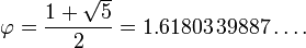 \varphi = \frac{1+\sqrt{5}}{2} = 1.61803\,39887\ldots.
