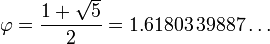 \varphi = \frac{1 + \sqrt{5}}{2} = 1.61803\,39887\dots