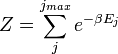 Z = \sum_j^{j_{max}} e^{-\beta E_j}
