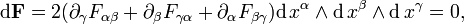  \mathrm{d}\bold{F} = 2(\partial_{\gamma} F_{\alpha\beta} + \partial_{\beta} F_{\gamma\alpha} + \partial_{\alpha} F_{\beta\gamma})\mathrm{d}\,x^{\alpha}\wedge \mathrm{d}\,x^{\beta} \wedge \mathrm{d}\,x^{\gamma} = 0,