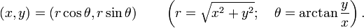 
(x, y) = (r\cos\theta, r\sin\theta)\qquad\left(r = \sqrt{x^2+y^2}; \quad \theta=\arctan\frac{y}{x}\right).\,
